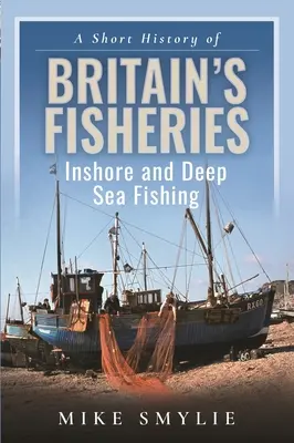Breve storia della pesca in Gran Bretagna: Pesca costiera e d'altura - A Short History of Britain's Fisheries: Inshore and Deep Sea Fishing