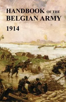 Manuale dell'esercito belga 1914 (Ufficio Guerra dello Stato Maggiore britannico) - Handbook of the Belgian Army 1914 (The (British) General Staff War Office)