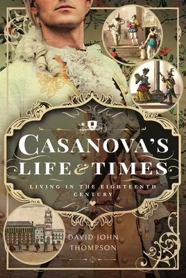 Vita e tempi di Casanova: Vivere nel Settecento - Casanova's Life and Times: Living in the Eighteenth Century