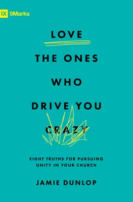 Amare chi ti fa impazzire: Otto verità per perseguire l'unità nella vostra chiesa - Love the Ones Who Drive You Crazy: Eight Truths for Pursuing Unity in Your Church