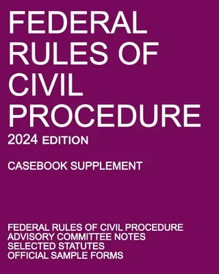 Regolamento federale di procedura civile; edizione 2024 (supplemento al manuale): Con note del comitato consultivo, statuti selezionati e moduli ufficiali. - Federal Rules of Civil Procedure; 2024 Edition (Casebook Supplement): With Advisory Committee Notes, Selected Statutes, and Official Forms