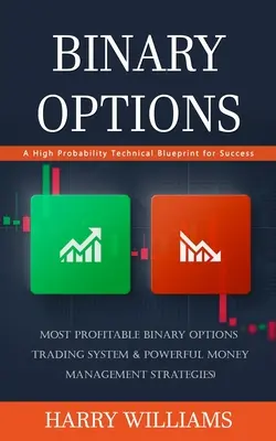 Opzioni binarie: Un progetto tecnico ad alta probabilità di successo (il sistema di trading di opzioni binarie più redditizio e il potente Money Man). - Binary Options: A High Probability Technical Blueprint for Success (Most Profitable Binary Options Trading System & Powerful Money Man