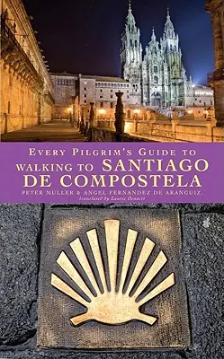 La guida di ogni pellegrino al cammino di Santiago de Compostela - Every Pilgrim's Guide to Walking to Santiago de Compostela