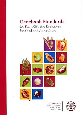 Standard della Genebanca per le risorse genetiche vegetali per l'alimentazione e l'agricoltura (Organizzazione delle Nazioni Unite per l'alimentazione e l'agricoltura (Fao)) - Genebank Standards for Plant Genetic Resources for Food and Agriculture (Food and Agriculture Organization (Fao))