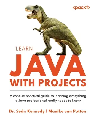 Imparare Java con i progetti: Una guida pratica e concisa per imparare tutto ciò che un professionista di Java ha davvero bisogno di sapere - Learn Java with Projects: A concise practical guide to learning everything a Java professional really needs to know