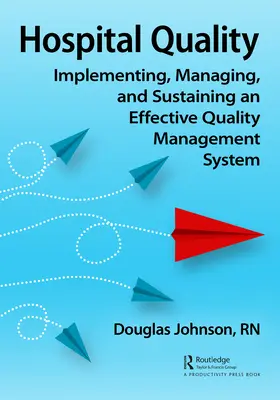 Qualità ospedaliera: Implementare, gestire e sostenere un efficace sistema di gestione della qualità - Hospital Quality: Implementing, Managing, and Sustaining an Effective Quality Management System