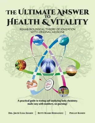 La risposta definitiva alla salute e alla vitalità: La teoria biologica della ionizzazione di Reams con la medicina originale - The Ultimate Answer to Health and Vitality: Reams Biological Theory of Ionization with Original Medicine