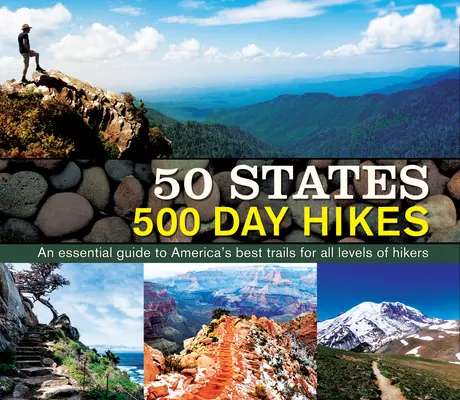 50 Stati 500 escursioni di un giorno: Una guida essenziale ai migliori sentieri d'America per tutti i livelli di escursionismo - 50 States 500 Day Hikes: An Essential Guide to America's Best Trails for All Levels of Hikers
