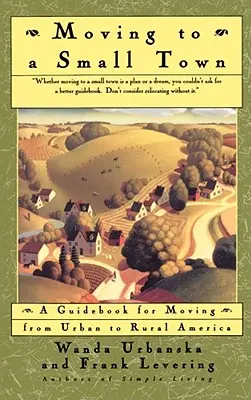 Trasferirsi in una piccola città: guida al trasferimento dall'America urbana a quella rurale - Moving to a Small Town: A Guidebook for Moving from Urban to Rural America