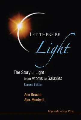 Che la luce sia con noi: La storia della luce dagli atomi alle galassie (2a edizione) - Let There Be Light: The Story of Light from Atoms to Galaxies (2nd Edition)