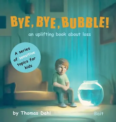 Bye, Bye, Bubble! Un libro edificante sulla perdita - Bye, Bye, Bubble!: An uplifting book about loss