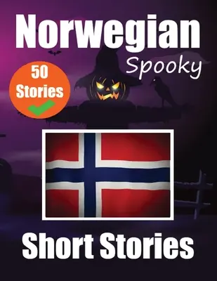 50 racconti spettrali in norvegese Un viaggio bilingue in inglese e norvegese: Racconti stregati in inglese e norvegese Impara la lingua norvegese. - 50 Spooky Short Stories in Norwegian A Bilingual Journey in English and Norwegian: Haunted Tales in English and Norwegian Learn Norwegian Language Thr