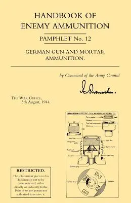 Manuale delle munizioni nemiche: Pamphlet del War Office n. 12; Munizioni tedesche per cannoni e mortai - Handbook of Enemy Ammunition: War Office Pamphlet No 12; German Gun and Mortar Ammunition