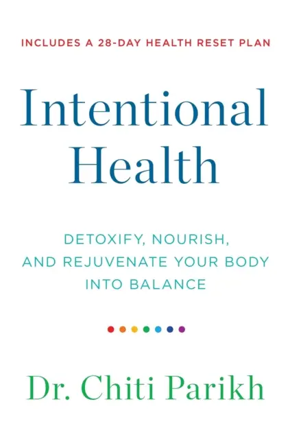 Salute intenzionale - Disintossicare, nutrire e ringiovanire il vostro corpo in equilibrio - Intentional Health - Detoxify, Nourish and Rejuvenate Your Body into Balance