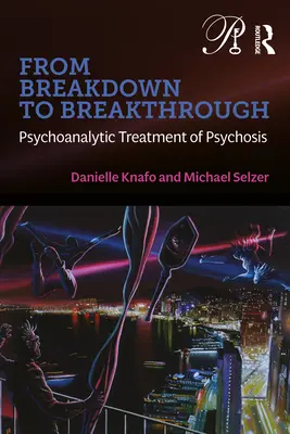 Dalla rottura alla svolta: Il trattamento psicoanalitico delle psicosi - From Breakdown to Breakthrough: Psychoanalytic Treatment of Psychosis