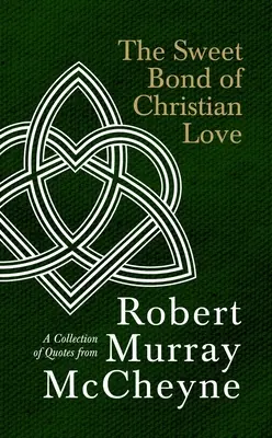 Il dolce legame dell'amore cristiano: Una raccolta di citazioni di Robert Murray McCheyne - The Sweet Bond of Christian Love: A Collection of Quotes from Robert Murray McCheyne