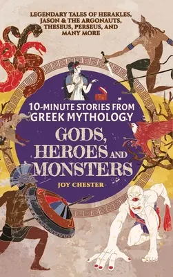 Storie in 10 minuti dalla mitologia greca - Dei, eroi e mostri: Racconti leggendari di Eracle, Giasone e gli Argonauti, Teseo, Perseo e molti altri. - 10-Minute Stories From Greek Mythology - Gods, Heroes, and Monsters: Legendary Tales of Herakles, Jason & the Argonauts, Theseus, Perseus, and many mo