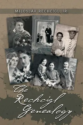 La genealogia Rechcigl: l'ascendenza e la discendenza di Mila Rechcigl e Eva Edwards con informazioni sulle famiglie alleate - The Rechcigl Genealogy: The Ancestry and Descendants of Mila Rechcigl and Eva Edwards with Information on Allied Families