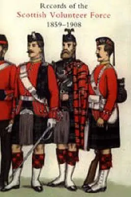 I registri della Forza Volontaria Scozzese 1859-1908 2004 - Records of the Scottish Volunteer Force 1859-1908 2004