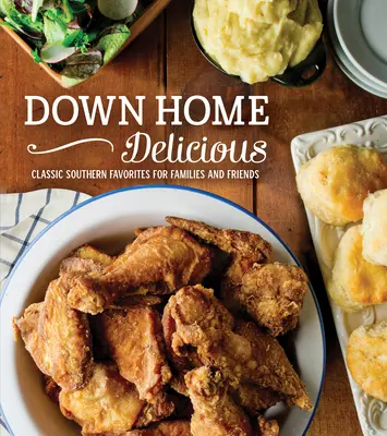 Down Home Delicious: I classici piatti del Sud per famiglie e amici - Down Home Delicious: Classic Southern Favorites for Families and Friends