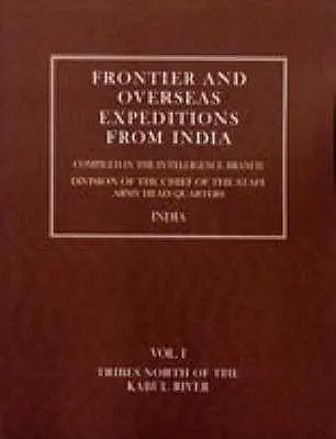 Spedizioni di frontiera e d'oltremare dall'India: Volume I Tribù a nord del fiume Kabul - Frontier and Overseas Expeditions from India: Volume I Tribes North of the Kabul River