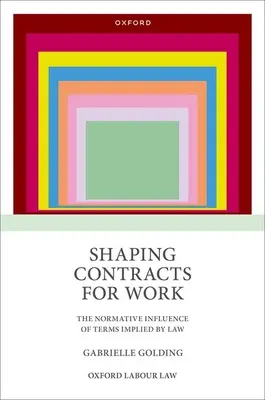 Dare forma ai contratti di lavoro: L'influenza normativa dei termini impliciti nella legge - Shaping Contracts for Work: The Normative Influence of Terms Implied by Law