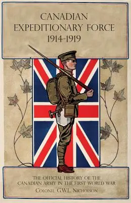 Forza di spedizione canadese 1914-1919: La storia ufficiale dell'esercito canadese nella prima guerra mondiale - Canadian Expeditionary Force 1914-1919: The Official History Of The Canadian Army In The First World War