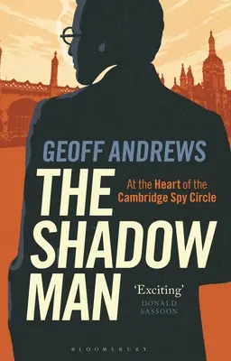 L'uomo ombra: Il cuore del circolo spionistico di Cambridge - The Shadow Man: At the Heart of the Cambridge Spy Circle