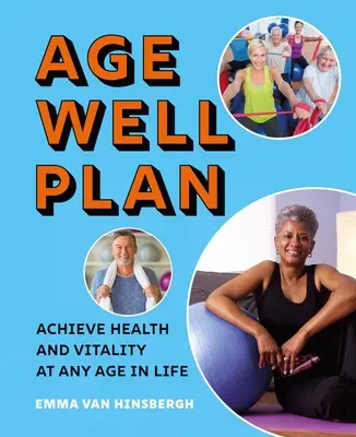 Il piano Age Well: Raggiungere salute e vitalità a qualsiasi età - The Age Well Plan: Achieve Health and Vitality at Any Age