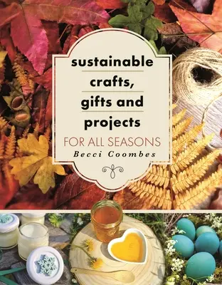 Artigianato sostenibile, regali e progetti per tutte le stagioni - Sustainable Crafts, Gifts and Projects for All Seasons