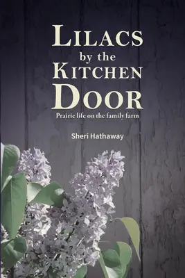 I lillà davanti alla porta della cucina: La vita nella prateria della fattoria di famiglia - Lilacs by the Kitchen Door: Prairie life on the family farm