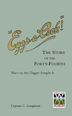 EGGS-A-COOK! “La storia della guerra del Quarantaquattresimo Bn A.I.F. come l'ha combattuta lo scavatore”. - EGGS-A-COOK !