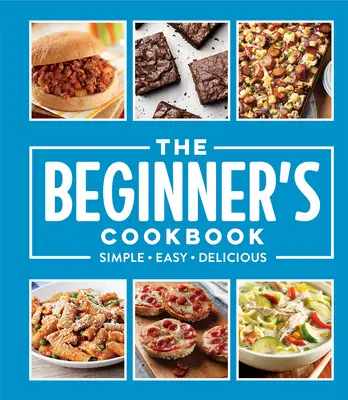 Il libro di cucina per principianti: Semplice - Facile - Delizioso - The Beginner's Cookbook: Simple - Easy - Delicious