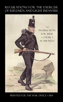 Regolamento per l'esercizio dei fucilieri e della fanteria leggera e istruzioni per la loro condotta sul campo (1814) - Regulations for the Exercise of Riflemen and Light Infantry and Instructions for Their Conduct in the Field (1814)