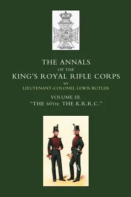 Annali del Corpo Reale di Fucilieri del Re OS: Vol. 3 K.R.R.C. O1831-1871 - Annals of the King OS Royal Rifle Corps: Vol 3 Othe K.R.R.C. O1831-1871