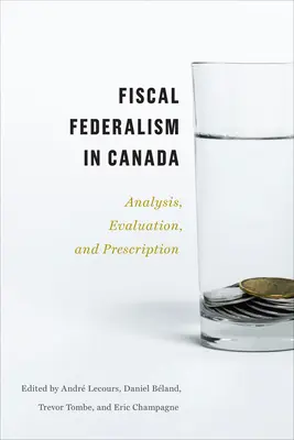 Il federalismo fiscale in Canada: Analisi, valutazione, prescrizione - Fiscal Federalism in Canada: Analysis, Evaluation, Prescription