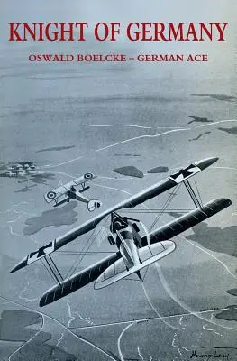 Cavaliere di Germania: Oswald Boelcke - Asso tedesco - Knight of Germany: Oswald Boelcke - German Ace