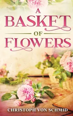 Un cesto di fiori: Edizione illustrata - A Basket of Flowers: Illustrated Edition