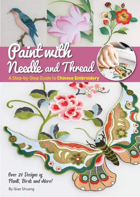 Dipingere con ago e filo: Guida passo-passo al ricamo cinese - Paint with Needle and Thread: A Step-By-Step Guide to Chinese Embroidery