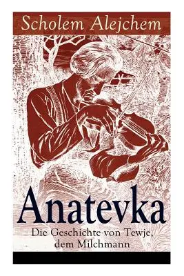 Anatevka: La storia di Tewje, il milite: un classico della letteratura ebraica - Anatevka: Die Geschichte von Tewje, dem Milchmann: Ein Klassiker der jiddischen Literatur