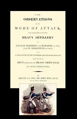 Poche osservazioni sul modo di attaccare e sull'impiego dell'artiglieria pesante a Ciudad Rodrigo e Badajoz nel 1812 e a San Sebastiano nel 1813 - Few Observations on the Mode of Attack and Employment of the Heavy Artillery at Ciudad Rodrigo and Badajoz in 1812 and St. Sebastian in 1813