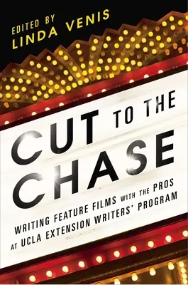 Tagliare la corda: Scrivere lungometraggi con i professionisti dell'UCLA Extension Writers' Program - Cut to the Chase: Writing Feature Films with the Pros at UCLA Extension Writers' Program