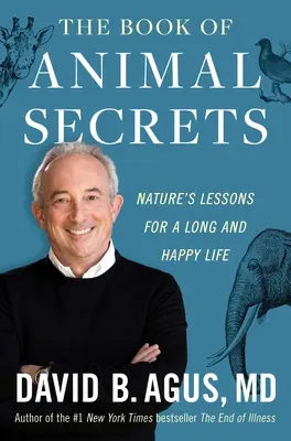 Il libro dei segreti degli animali: Lezioni di natura per una vita lunga e felice - The Book of Animal Secrets: Nature's Lessons for a Long and Happy Life