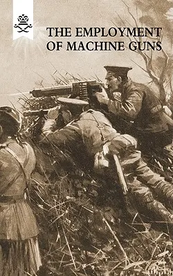 L'impiego delle mitragliatrici 1918 (parti prima [tattica] e seconda [organizzazione e direzione del fuoco]) - The Employment of Machine Guns 1918(Parts One [Tactical] & Two [Organisation and Direction of fire]