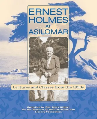 Ernest Holmes ad Asilomar: Conferenze e lezioni degli anni '50 - Ernest Holmes at Asilomar: Lectures and Classes from the 1950s