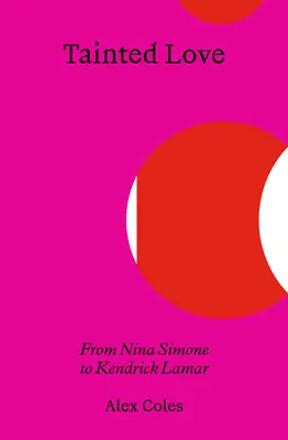 Amore contaminato: Da Nina Simone a Kendrick Lamar - Tainted Love: From Nina Simone to Kendrick Lamar