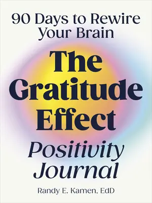 Il diario della positività dell'effetto gratitudine: 90 giorni per riattivare il cervello - The Gratitude Effect Positivity Journal: 90 Days to Rewire Your Brain