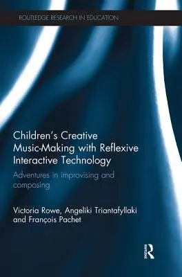 La creazione musicale creativa dei bambini con la tecnologia interattiva riflessiva: Avventure di improvvisazione e composizione - Children's Creative Music-Making with Reflexive Interactive Technology: Adventures in Improvising and Composing