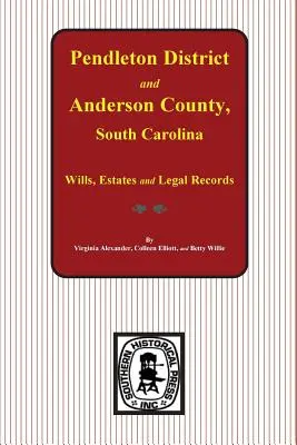 Distretto di Pendleton e Contea di Anderson, Carolina del Sud Testamenti, successioni e documenti legali, 1793-1857 - Pendleton District and Anderson County, South Carolina Wills, Estates and Legal Records, 1793-1857