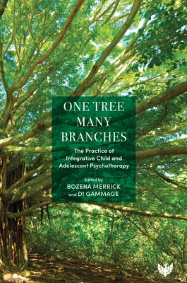 Un albero, molti rami: La pratica della psicoterapia integrativa del bambino e dell'adolescente - One Tree, Many Branches: The Practice of Integrative Child and Adolescent Psychotherapy